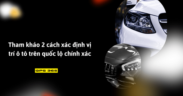 Cách xác định vị trí ô tô trên quốc lộ